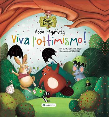 Addio negatività, viva l'ottimismo! Il bosco delle emozioni. Ediz. a colori - Ana Serna, Henar Iñigo - Libro Rana Editrice 2023 | Libraccio.it