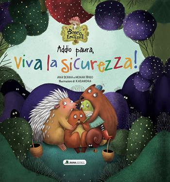 Addio paura, viva la sicurezza! Il bosco delle emozioni. Ediz. a colori - Ana Serna, Henar Iñigo - Libro Rana Editrice 2023 | Libraccio.it