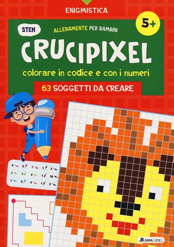 Crucipixel. Colorare in codice e con i numeri. 63 soggetti da creare. Ediz. a colori  - Libro Rana Editrice 2023 | Libraccio.it