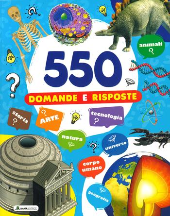 550 domande e risposte. Ediz. illustrata  - Libro Rana Editrice 2024 | Libraccio.it