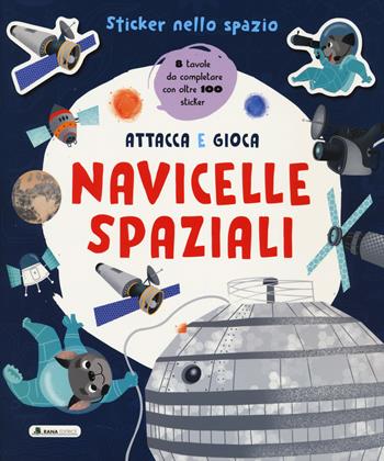 Navicelle spaziali. Sticker nello spazio. Ediz. a colori  - Libro Rana Editrice 2024 | Libraccio.it