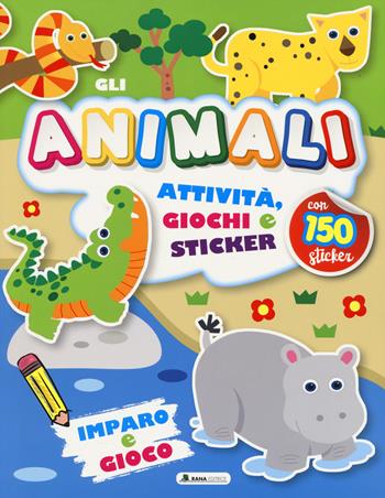 Animali. Attività, giochi e sticker. 150 sticker. Ediz. a colori  - Libro Rana Editrice 2024 | Libraccio.it