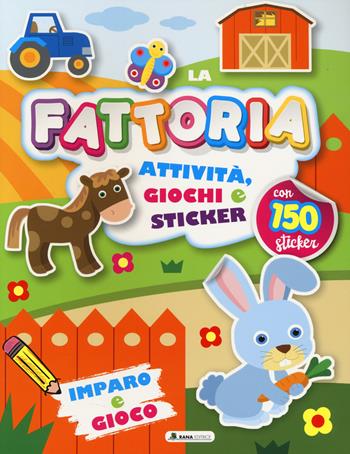 Fattoria. Attività, giochi e sticker. 150 sticker. Ediz. a colori  - Libro Rana Editrice 2024 | Libraccio.it
