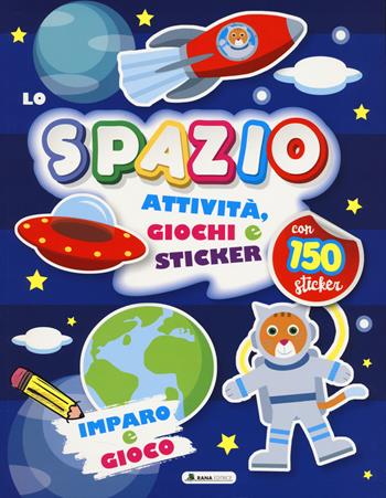 Spazio. Attività, giochi e sticker. 150 sticker. Ediz. a colori  - Libro Rana Editrice 2024 | Libraccio.it
