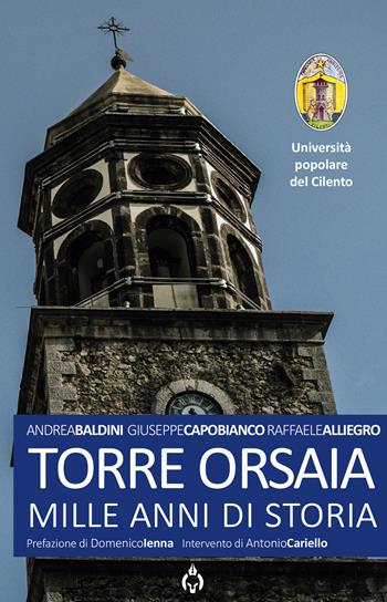 Torre Orsaia. Mille anni di storia - Andrea Baldini, Giuseppe Capobianco, Raffaele Alliegro - Libro Spartaco 2022 | Libraccio.it