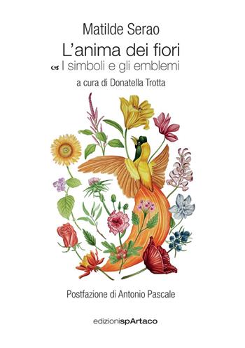 L'anima dei fiori. Vol. 8: I simboli e gli emblemi - Matilde Serao - Libro Spartaco 2023, Art | Libraccio.it