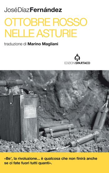 Ottobre rosso nelle Asturie. Storia della rivoluzione - José Díaz Fernández - Libro Spartaco 2023, I saggi | Libraccio.it