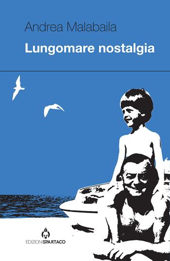 Lungomare nostalgia - Andrea Malabaila - Libro Spartaco 2023, Dissensi | Libraccio.it