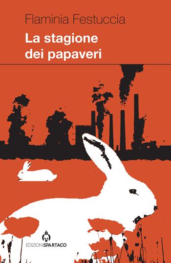 La stagione dei papaveri - Flaminia Festuccia - Libro Spartaco 2023, Dissensi | Libraccio.it