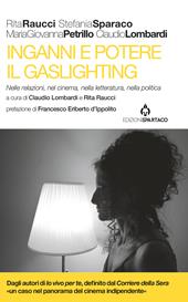 Inganni e potere. Il gaslighting. Nelle relazioni, nel cinema, nella letteratura, nella politica. Con QR code