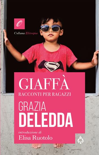 Giaffà. Racconti per ragazzi - Grazia Deledda - Libro Spartaco 2024, Elitropia | Libraccio.it