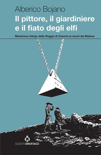 Il pittore, il giardiniere e il fiato degli elfi - Alberico Bojano - Libro Spartaco 2025, Dissensi | Libraccio.it