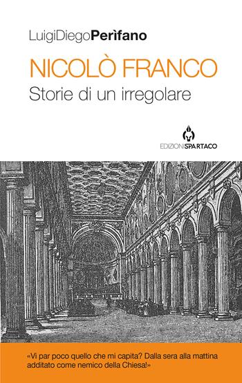 Nicolò Franco. Storie di un irregolare - Luigi Diego Perìfano - Libro Spartaco 2026, I saggi | Libraccio.it
