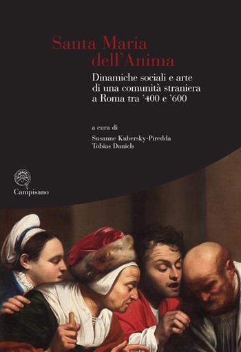 Santa Maria dell'Anima. Dinamiche sociali e arte di una comunità straniera a Roma tra '400 e '600. Ediz. illustrata  - Libro Campisano Editore 2024 | Libraccio.it