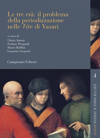 Le tre età: il problema della periodizzazione nelle «Vite» di Vasari  - Libro Campisano Editore 2022, Studium. Ricerche di storia dell'arte | Libraccio.it