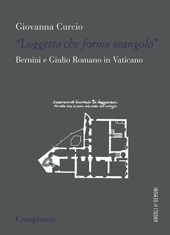 «Loggetta che forma seangolo». Bernini e Giulio Romano in Vaticano - Giovanna Curcio - Libro Campisano Editore 2022, Angoli e demoni | Libraccio.it