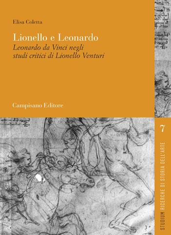 Lionello e Leonardo. Leonardo da Vinci negli studi critici di Lionello Venturi - Elisa Coletta - Libro Campisano Editore 2023, Studium. Ricerche di storia dell'arte | Libraccio.it