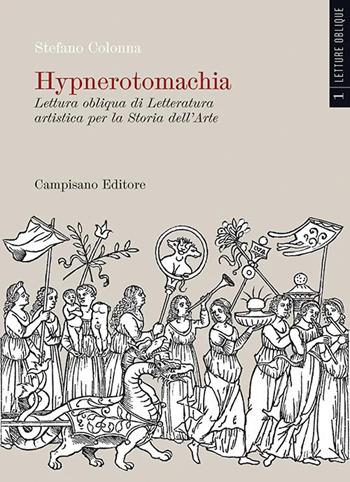 Hypnerotomachia. Lettura obliqua di Letteratura artistica per la Storia dell'Arte. Ediz. a colori. Vol. 1 - Stefano Colonna - Libro Campisano Editore 2023 | Libraccio.it