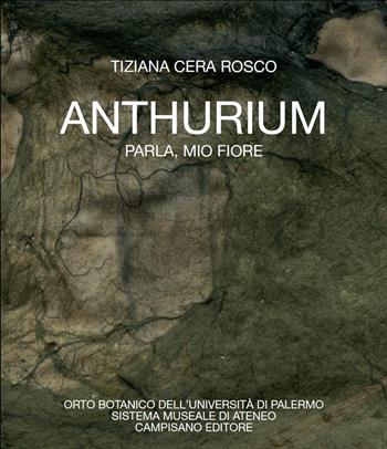 Anthurium. Parla, mio fiore - Tiziana Cera Rosco - Libro Campisano Editore 2023 | Libraccio.it