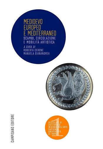Medioevo Europeo e Mediterraneo. Scambi, circolazione e mobilità artistica - Manuela Gianandrea - Libro Campisano Editore 2024, Ricerche dei dottorandi | Libraccio.it