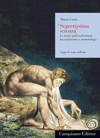 «Segretissima scienza». Le teorie dell'architettura tra esoterismo e numerologia - Mario Curti - Libro Campisano Editore 2024, Saggi di storia dell'arte | Libraccio.it