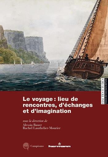 Le voyage: lieu de rencontres, d'échanges et d'imagination. Rêves et réalités d'un ambition collective - Alessia Bauer, Rachel Lauthelier-Mourier - Libro Campisano Editore 2025, Hautes Études. Histoire de l’art | Libraccio.it