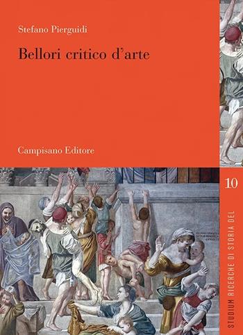 Bellori critico d'arte - Stefano Pierguidi - Libro Campisano Editore 2025, Studium. Ricerche di storia dell'arte | Libraccio.it