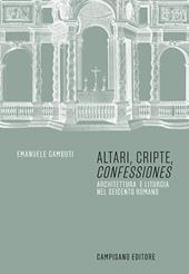 Altari, cripte, «confessiones». Architettura e liturgia nel seicento romano