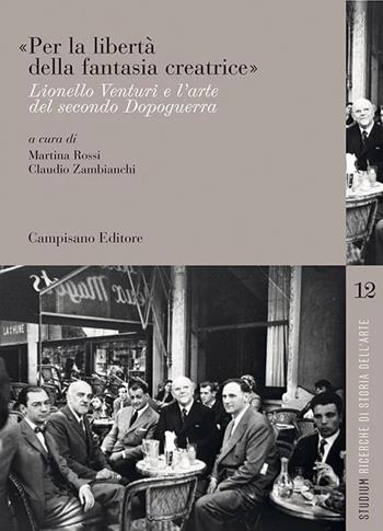 «Per la libertà della fantasia creatrice». Lionello Venturi e l'arte del secondo Dopoguerra - Claudio Zambianchi, Martina Rossi - Libro Campisano Editore 2026, Studium. Ricerche di storia dell'arte | Libraccio.it