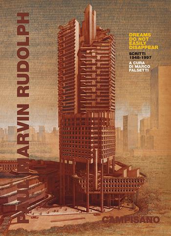 Paul Marvin Rudolph. Dreams do not easily disappear. Scritti 1948-1997  - Libro Campisano Editore 2025, Architettura | Libraccio.it