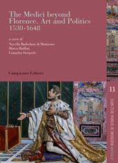 The Medici beyond Florence. Art and politics. 1530-1648. Ediz. italiana e inglese