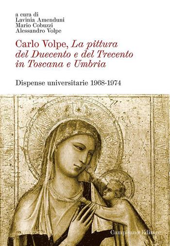 Carlo Volpe. La pittura del Duecento e del Trecento in Toscana e Umbria. Dispense universitarie 1968-1974. Ediz. illustrata  - Libro Campisano Editore 2026, Storia dell'arte | Libraccio.it