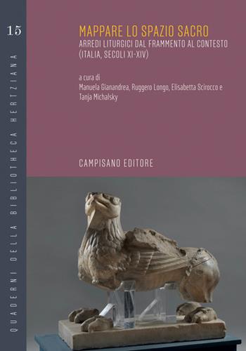 Mappare lo spazio sacro. Arredi liturgici dal frammento al contesto (Italia, Secoli XI-XIV) - Manuela Gianandrea, Ruggero Longo, Elisabetta Scirocco - Libro Campisano Editore 2026, Quaderni della bibliotheca hertziana | Libraccio.it