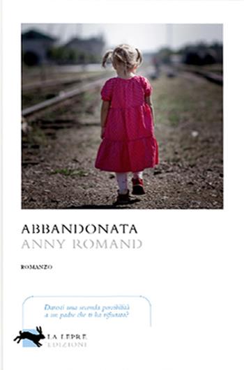 Abbandonata - Anny Romand - Libro La Lepre Edizioni 2022, Visioni | Libraccio.it