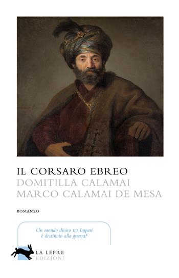 Il corsaro ebreo - Domitilla Calamai, Marco Calamai De Mesa - Libro La Lepre Edizioni 2023, Visioni | Libraccio.it