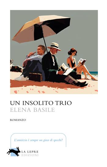 Un insolito trio - Elena Basile - Libro La Lepre Edizioni 2023, Visioni | Libraccio.it