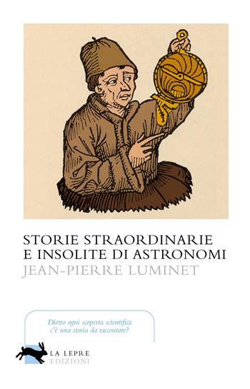 Storie straordinarie e insolite di astronomi - Jean-Pierre Luminet - Libro La Lepre Edizioni 2023, Visioni | Libraccio.it