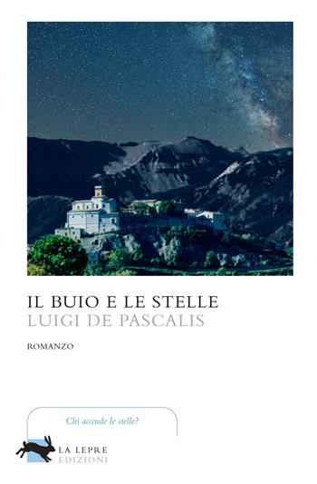 Il buio e le stelle - Luigi De Pascalis - Libro La Lepre Edizioni 2024, Visioni | Libraccio.it