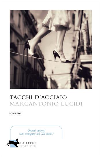 Tacchi d'acciaio - Marcantonio Lucidi - Libro La Lepre Edizioni 2025, Visioni | Libraccio.it