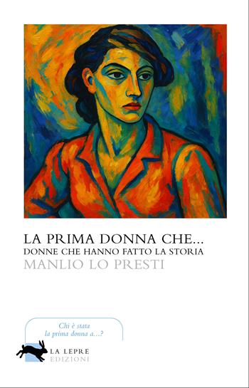 La prima donna che... - Manlio Lo Presti - Libro La Lepre Edizioni 2026, Visioni | Libraccio.it