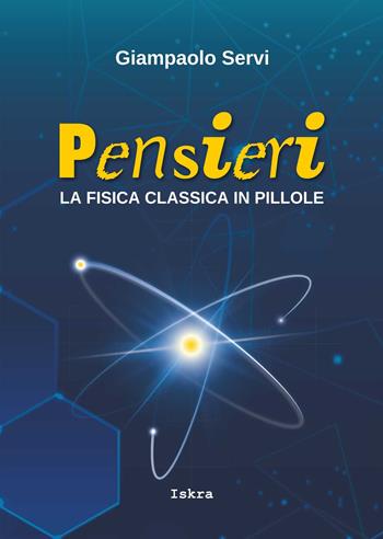 Pensieri. La fisica classica in pillole - Giampaolo Servi - Libro Iskra 2022, Scientia | Libraccio.it