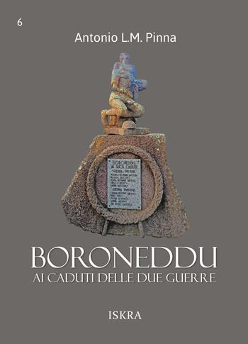 Boroneddu. Ai caduti delle due guerre - Antonio L. M. Pinna - Libro Iskra 2023, Bellica | Libraccio.it