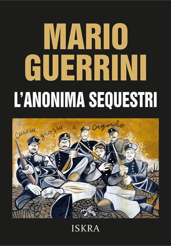 L'anonima sequestri - Mario Guerrini - Libro Iskra 2023 | Libraccio.it