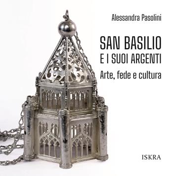 San Basilio e i suoi argenti. Arte, fede e cultura  - Libro Iskra 2023 | Libraccio.it
