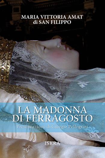 La Madonna di Ferragosto - Maria Vittoria Amat di San FIlippo - Libro Iskra 2024 | Libraccio.it