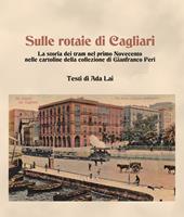 Sulle rotaie di Cagliari. La storia dei tram nel primo Novecento nelle cartoline della collezione di Gianfranco Peri