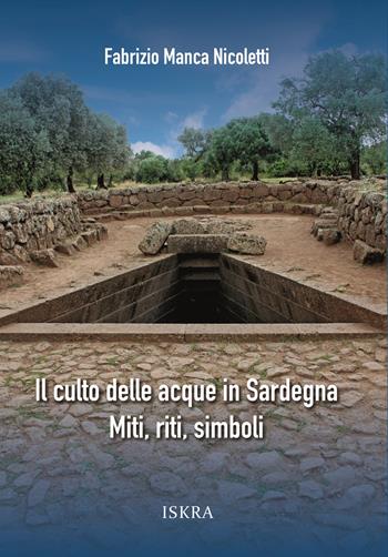 Il culto delle acque in Sardegna. Miti, riti, simboli. Nuova ediz. - Fabrizio Manca Nicoletti - Libro Iskra 2025 | Libraccio.it