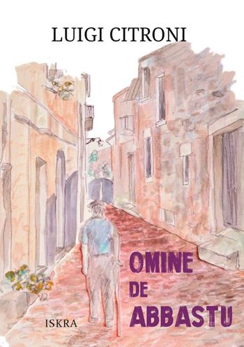 Omine de abbastu. Ediz. illustrata - Luigi Citroni - Libro Iskra 2026 | Libraccio.it