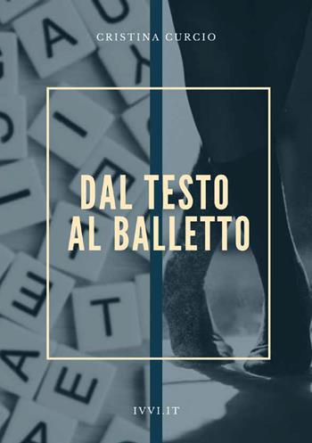 Dal testo al balletto - Cristina Curcio - Libro Ivvi 2022, Saggio | Libraccio.it