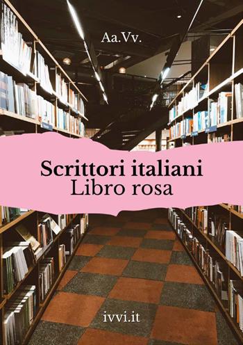 Scrittori italiani. Libro rosa  - Libro Ivvi 2022, Corali | Libraccio.it